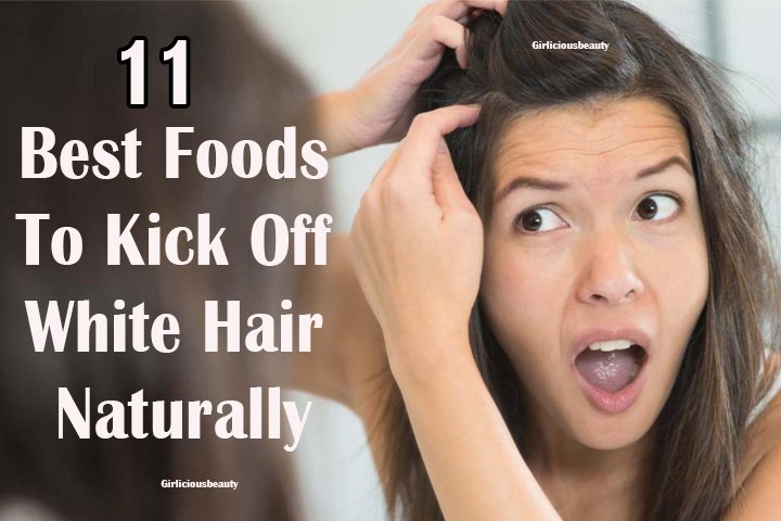 11 Best Foods To Prevent  White Hair Naturally